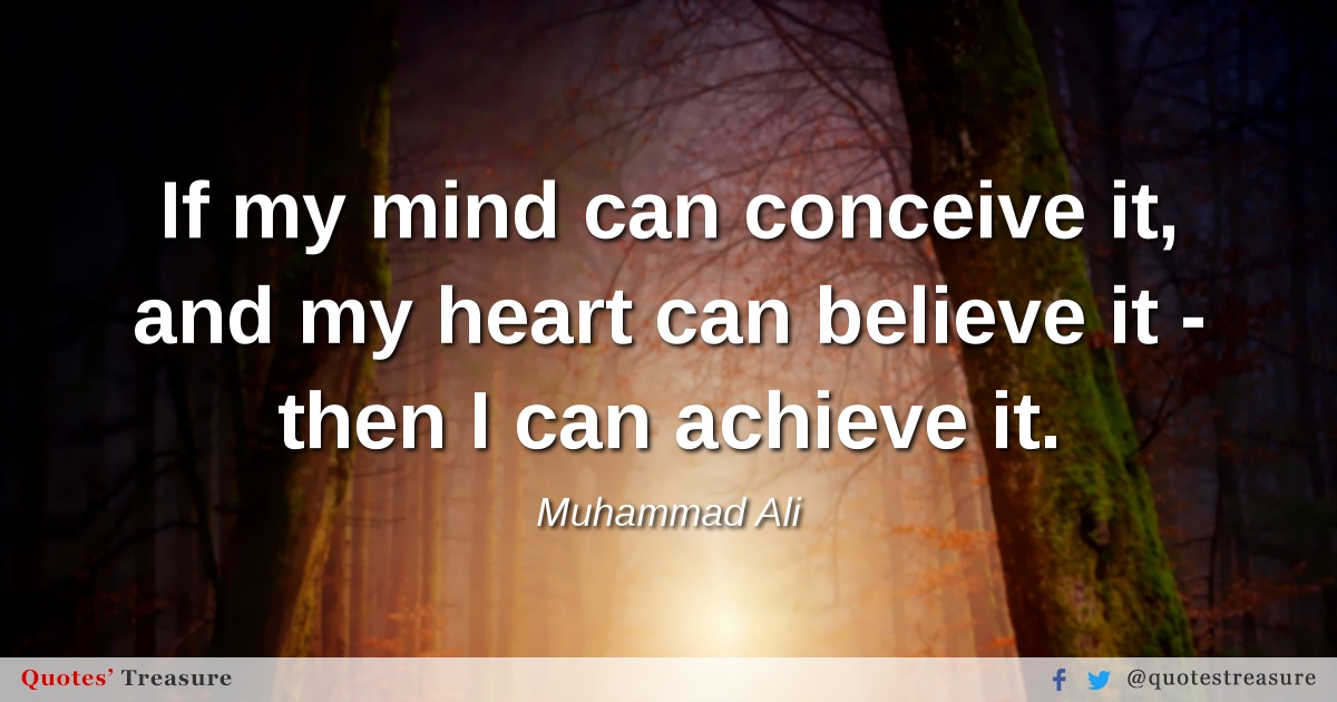 if my mind can conceive it, and my heart can believe it - then i