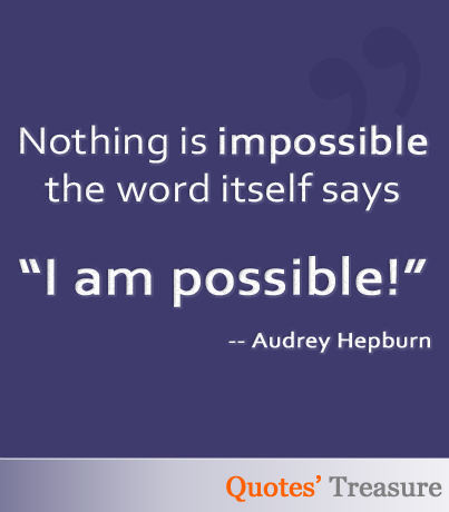 Nothing is impossible, the word itself says 'I'm p